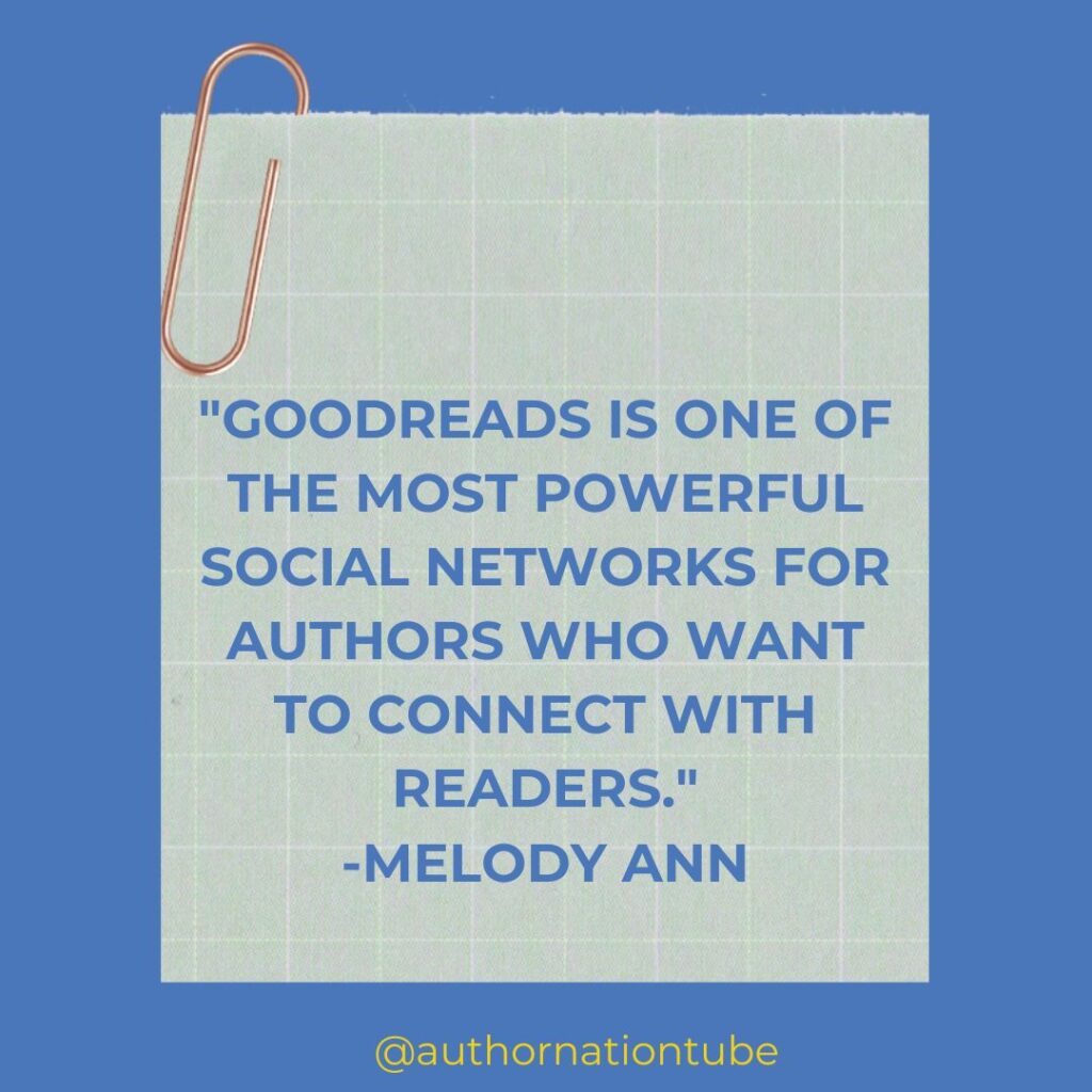 "Goodreads is one of the most powerful social networks for authors who want to connect with readers."