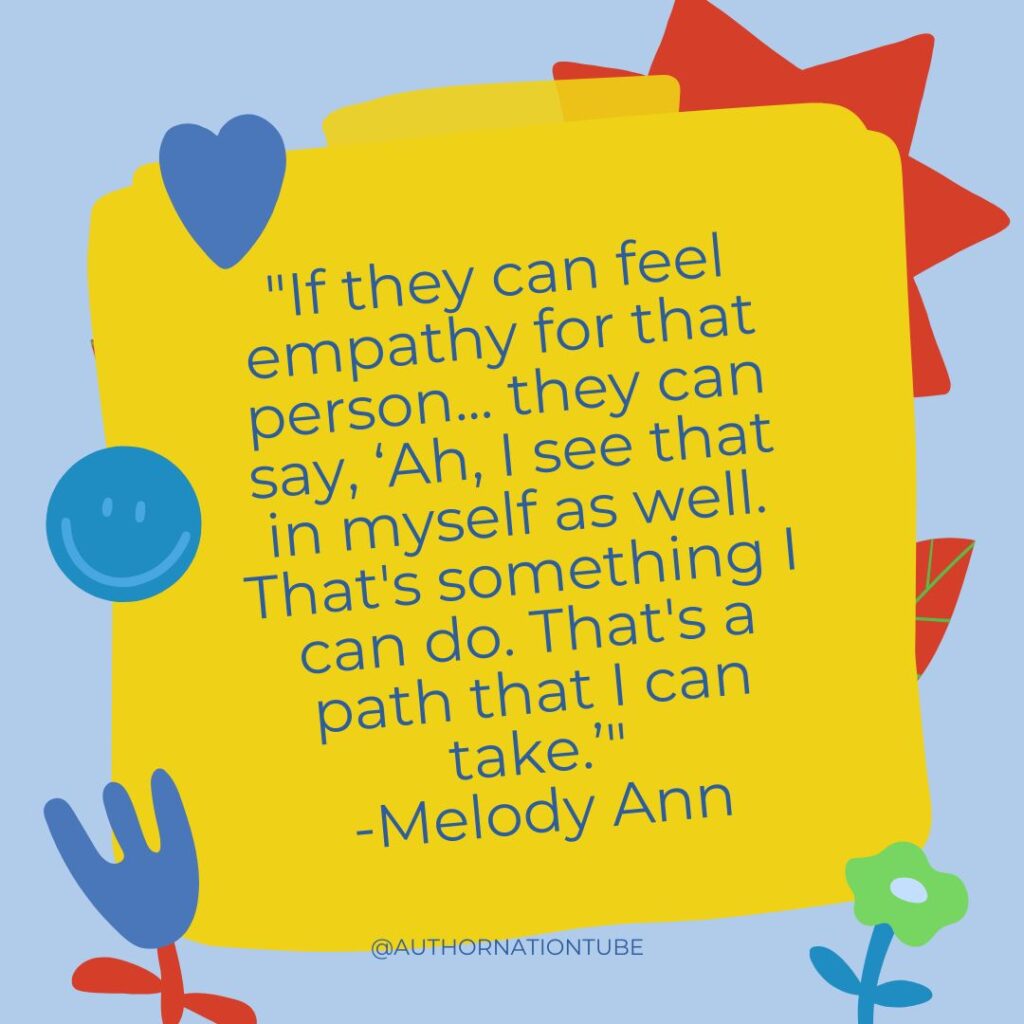 If they can feel empathy for that person... they can say, 'Ah, I see that in myself as well. That's something I can do. That's a path that I can take.'