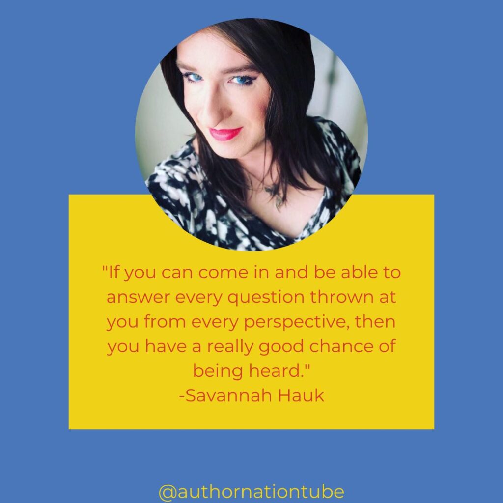 If you can come in and be able to answer every question thrown at you from every perspective, then you have a really good chance of being heard."