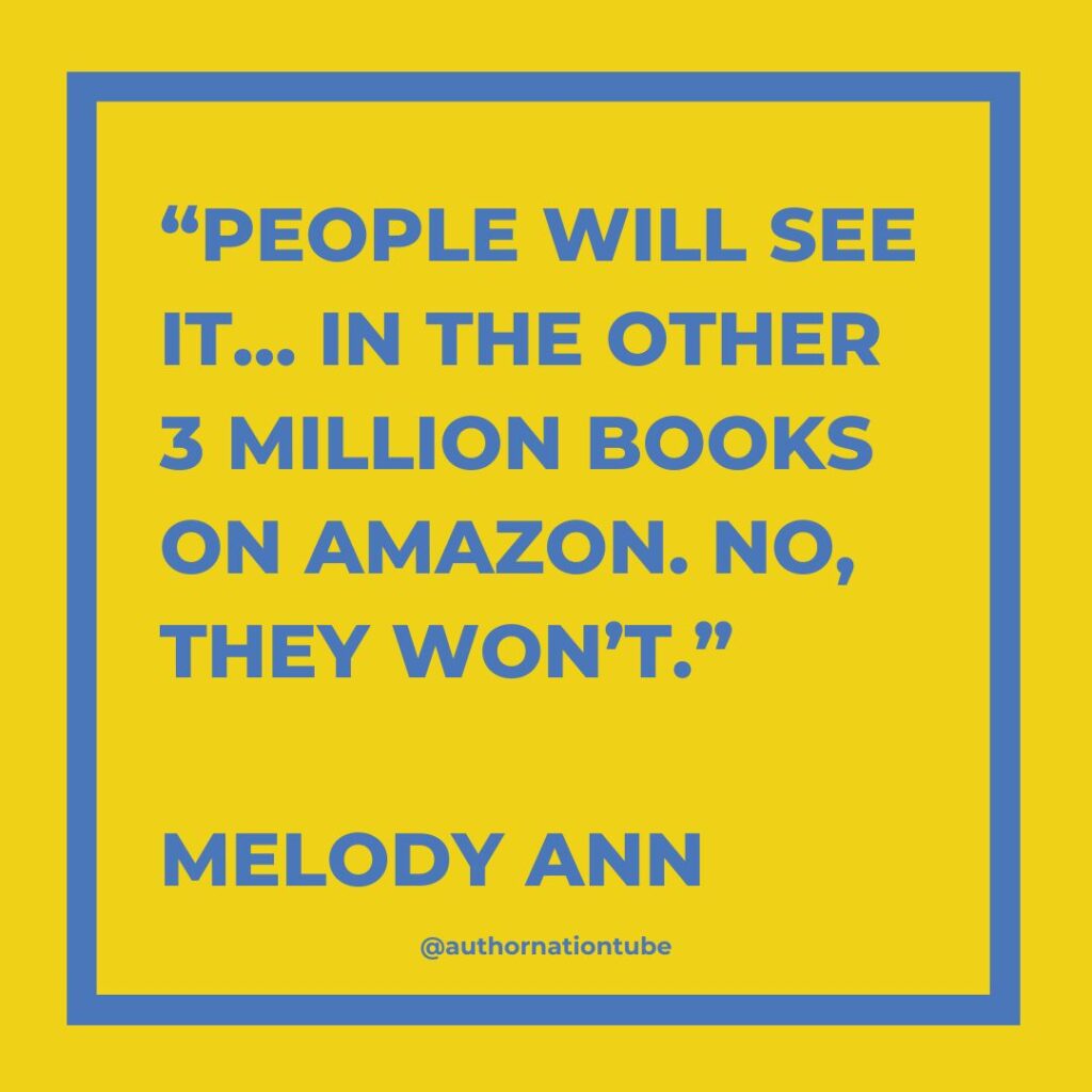 “People will see it… in the other 3 million books on Amazon. No, they won’t.”