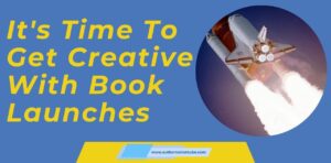 It's time to get creative with book launches