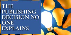 The Publishing Decision No One Explains
