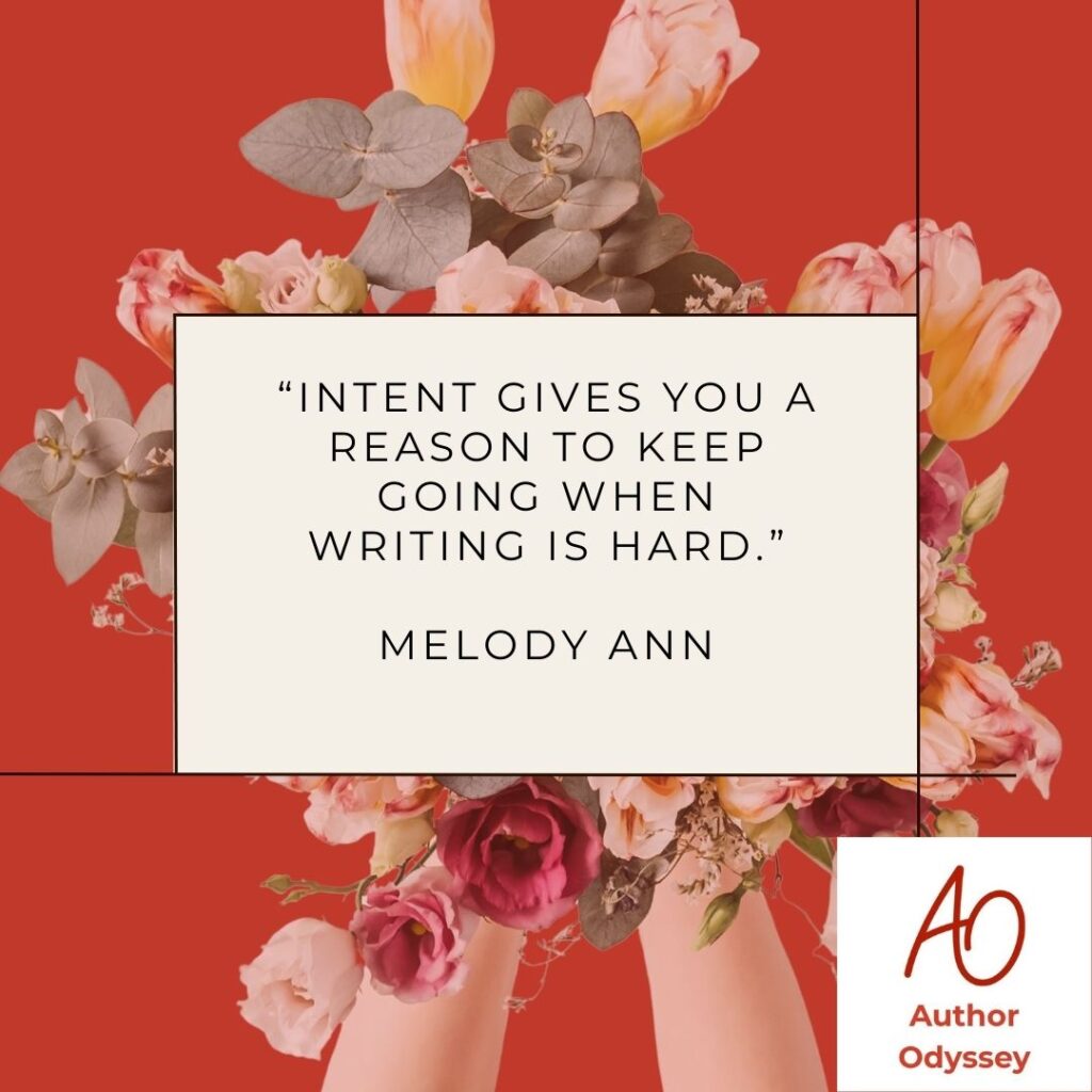 “Intent gives you a reason to keep going when writing is hard.”
