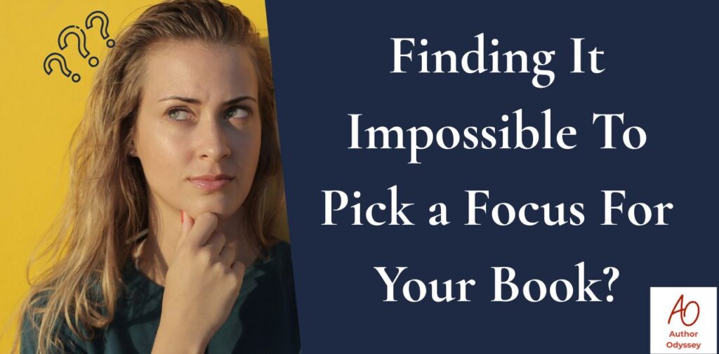 Title: Too Many Book Ideas? How to Choose Your Book’s Focus Author Odyssey - Write your book